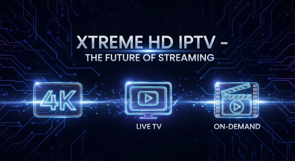 Subscription Plans and Pricing Options for Xtreme HD IPTV Service Provider